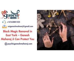 Black Magic Removal in East York – Ganesh Maharaj Ji Can Protect You